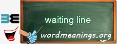 WordMeaning blackboard for waiting line